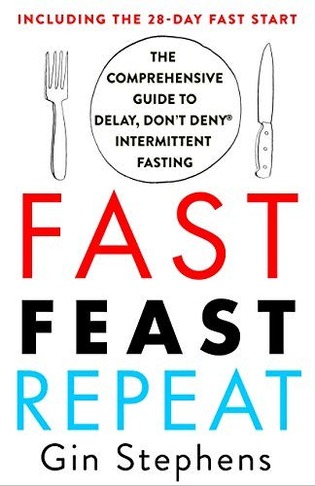 Fast. Feast. Repeat.: The Comprehensive Guide to Delay, Don't Deny Intermittent Fasting cover
