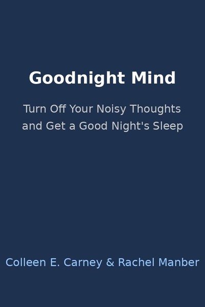 Goodnight Mind: Turn Off Your Noisy Thoughts and Get a Good Night's Sleep cover