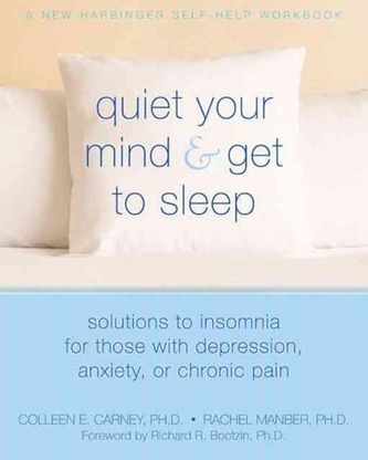 Quiet Your Mind and Get to Sleep: Solutions to Insomnia for Those with Depression, Anxiety, or Chronic Pain cover