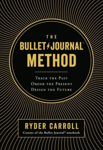 The Bullet Journal Method: Track the Past, Order the Present, Design the Future cover