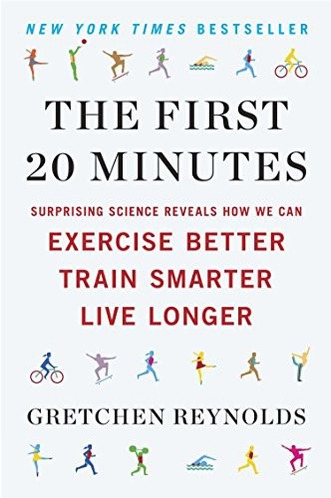 The First 20 Minutes: Surprising Science Reveals How We Can Exercise Better, Train Smarter, Live Longer cover