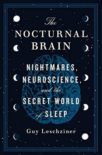 The Nocturnal Brain: Nightmares, Neuroscience, and the Secret World of Sleep cover