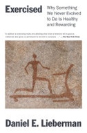 Exercised: Why Something We Never Evolved to Do Is Healthy and Rewarding book cover