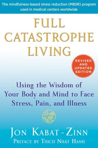 Full Catastrophe Living: Using the Wisdom of Your Body and Mind to Face Stress, Pain, and Illness book cover