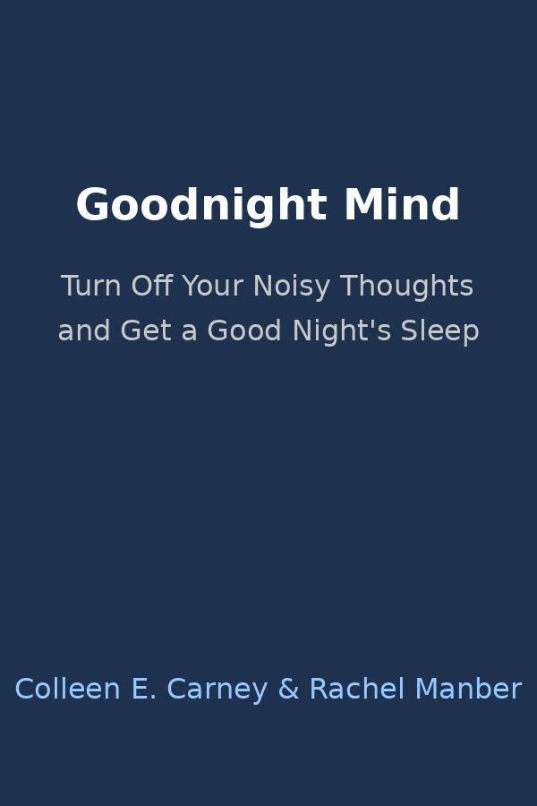 Goodnight Mind: Turn Off Your Noisy Thoughts and Get a Good Night's Sleep book cover