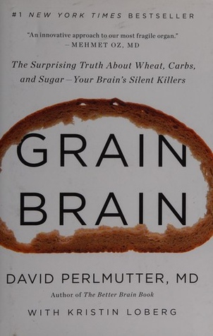 Grain Brain: The Surprising Truth about Wheat, Carbs, and Sugar - Your Brain's Silent Killers book cover