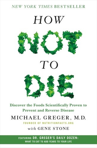 How Not to Die: Discover the Foods Scientifically Proven to Prevent and Reverse Disease book cover