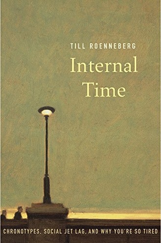 Internal Time: Chronotypes, Social Jet Lag, and Why You're So Tired book cover