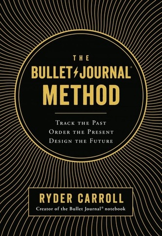 The Bullet Journal Method: Track the Past, Order the Present, Design the Future book cover