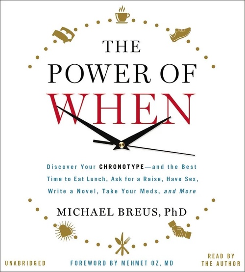The Power of When: Discover Your Chronotype—and the Best Time to Eat Lunch, Ask for a Raise, Have Sex, Write a Novel, Take Your Meds, and More book cover